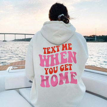 Text Me When You Get Home Print Women's Hoodie